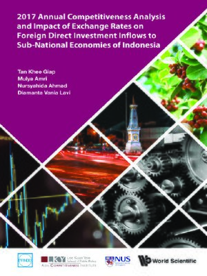 cover image of 2017 Annual Competitiveness Analysis and Impact of Exchange Rates On Foreign Direct Investment Inflows to Sub-national Economies of Indonesia